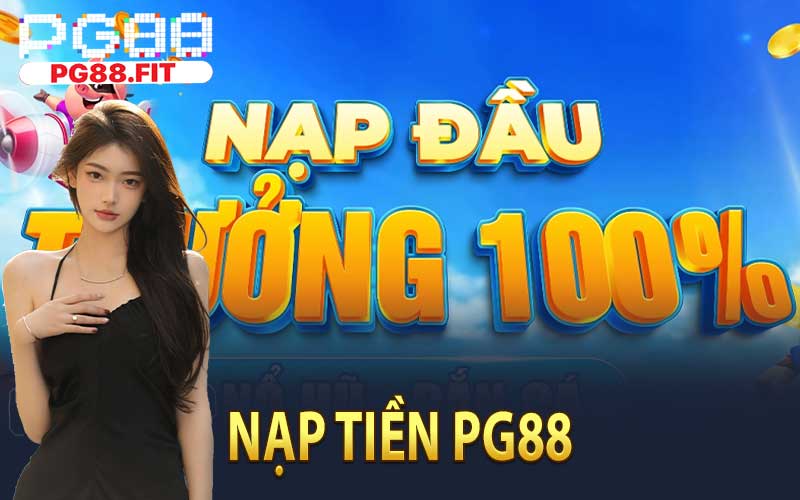 Nạp tiền PG88 - Thưởng nạp lên đên 200K